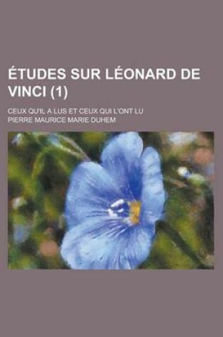 Cover of Etudes Sur Leonard de Vinci; Ceux Qu'il a Lus Et Ceux Qui L'Ont Lu (1)