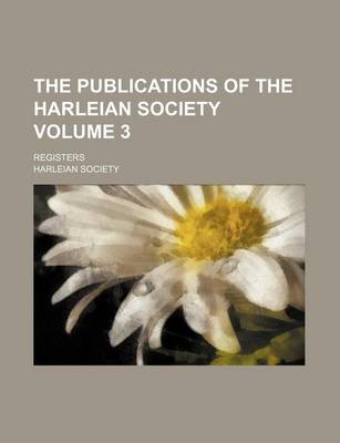 Book cover for The Publications of the Harleian Society; Registers Volume 3