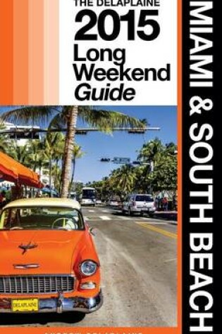 Cover of Miami & South Beach - The Delaplaine 2015 Long Weekend Guide