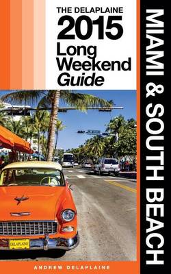 Book cover for Miami & South Beach - The Delaplaine 2015 Long Weekend Guide