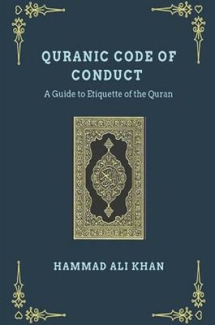 Cover of Quranic Code of Conduct - A Guide to Etiquette of the Quran