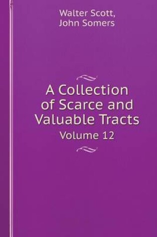 Cover of A Collection of Scarce and Valuable Tracts Volume 12