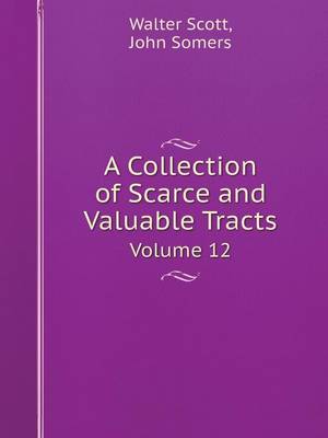 Book cover for A Collection of Scarce and Valuable Tracts Volume 12