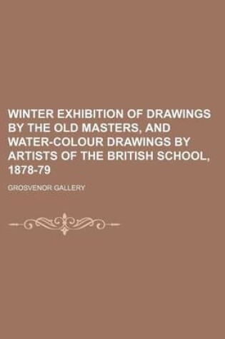 Cover of Winter Exhibition of Drawings by the Old Masters, and Water-Colour Drawings by Artists of the British School, 1878-79