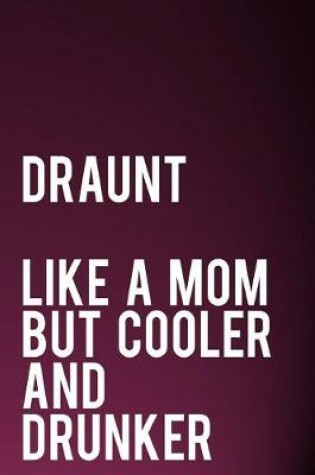 Cover of Draunt Like a Mom But Cooler and Drunker