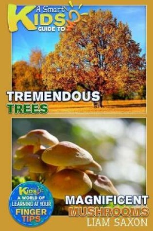 Cover of A Smart Kids Guide to Tremendous Trees and Magnificent Mushrooms