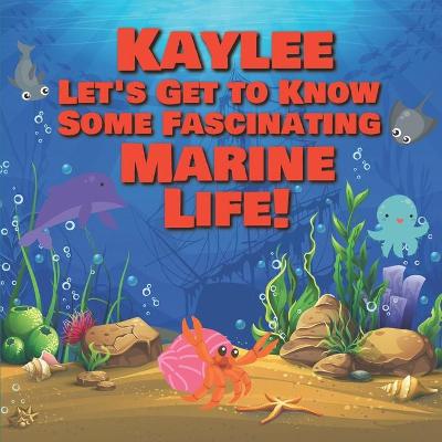 Cover of Kaylee Let's Get to Know Some Fascinating Marine Life!