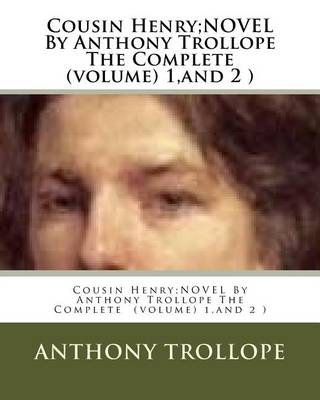 Book cover for Cousin Henry;NOVEL By Anthony Trollope The Complete (volume) 1, and 2 )