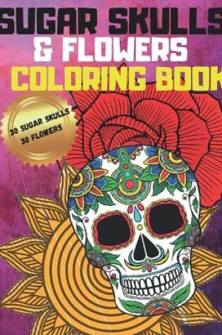 Cover of Sugar Skulls and Flowers Coloring Book