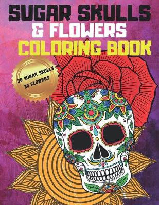 Book cover for Sugar Skulls and Flowers Coloring Book
