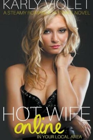 Cover of Hotwife Online In Your Local Area - A Steamy Romance Hot Wife Novel