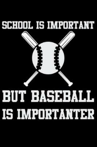 Cover of School Is Important But Baseball Is Importanter