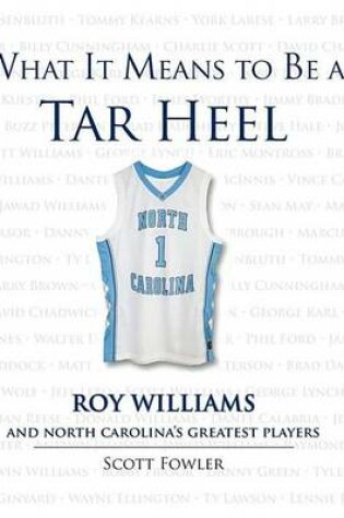 Cover of What It Means to Be a Tar Heel: Roy Williams and North Carolina's Greatest Players