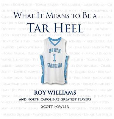 Book cover for What It Means to Be a Tar Heel: Roy Williams and North Carolina's Greatest Players