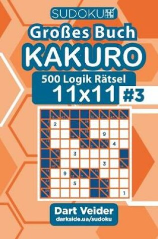 Cover of Sudoku Gro�es Buch Kakuro - 500 Logik R�tsel 11x11 (Band 3) - German Edition
