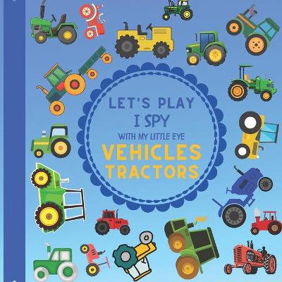 Book cover for Let's Play I Spy With My Little Eye Vehicles Tractors