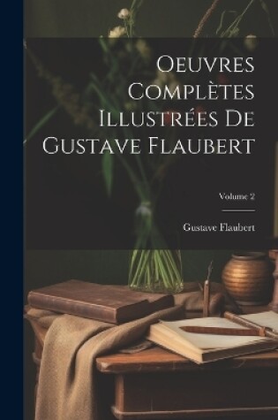 Cover of Oeuvres complètes illustrées de Gustave Flaubert; Volume 2