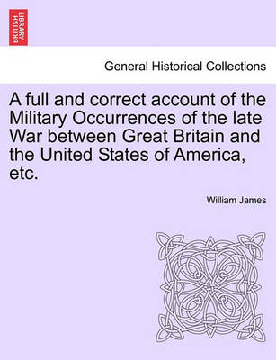 Book cover for A Full and Correct Account of the Military Occurrences of the Late War Between Great Britain and the United States of America, Etc.