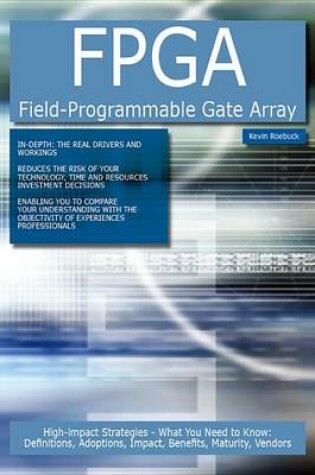 Cover of FPGA Field-Programmable Gate Array: High-Impact Strategies - What You Need to Know: Definitions, Adoptions, Impact, Benefits, Maturity, Vendors