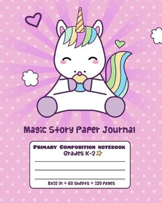 Book cover for Magic Story Paper Journal Primary Composition Notebook Grades K-2
