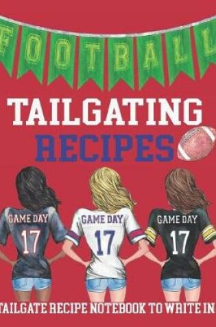 Cover of Football Tailgating Recipes - Tailgate Recipe Notebook