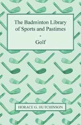 Book cover for The Badminton Library Of Sports And Pastimes - Golf