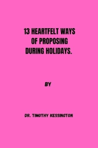 Cover of 13 Heartfelt Ways of Proposing During Holidays.