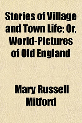 Book cover for Stories of Village and Town Life; Or, World-Pictures of Old England