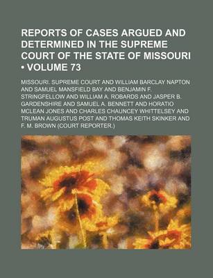 Book cover for Reports of Cases Argued and Determined in the Supreme Court of the State of Missouri (Volume 73 )