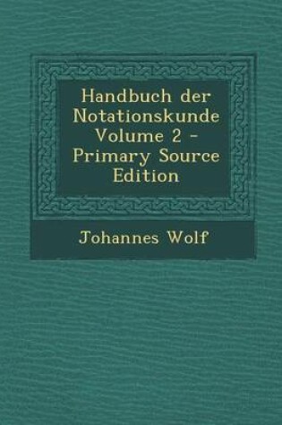 Cover of Handbuch Der Notationskunde Volume 2