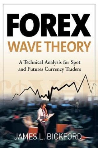 Cover of Forex Wave Theory: A Technical Analysis for Spot and Futures Curency Traders