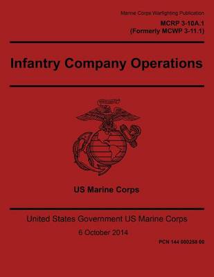 Book cover for Marine Corps Warfighting Publication MCRP 3-10A.1 Formerly MCWP 3-11.1 Infantry Company Operations 6 October 2014