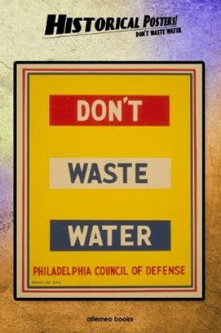 Cover of Historical Posters! Don't waste water