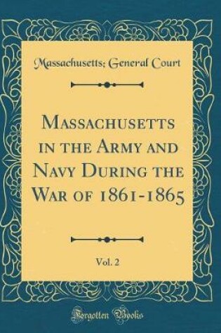 Cover of Massachusetts in the Army and Navy During the War of 1861-1865, Vol. 2 (Classic Reprint)