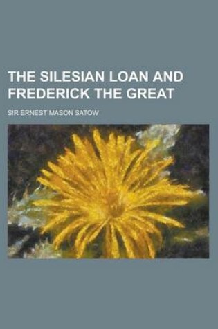 Cover of The Silesian Loan and Frederick the Great