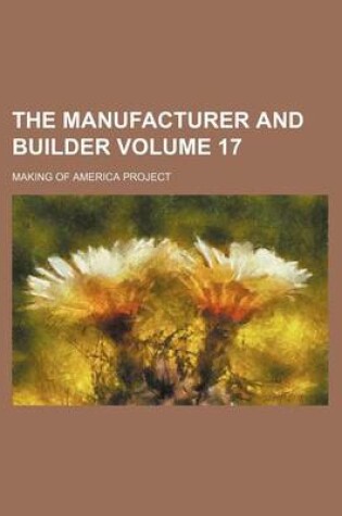 Cover of The Manufacturer and Builder Volume 17