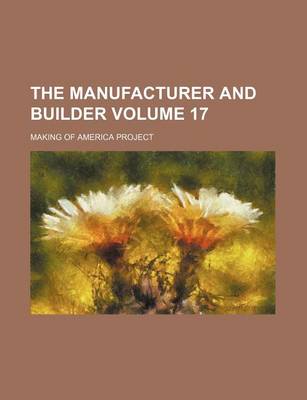 Book cover for The Manufacturer and Builder Volume 17