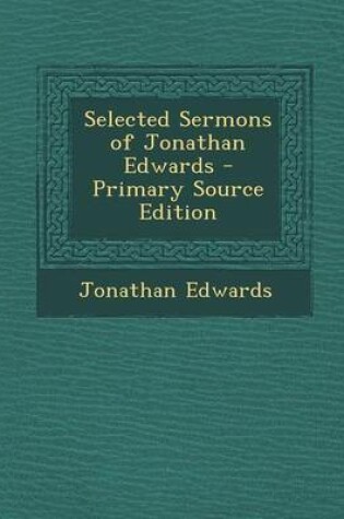 Cover of Selected Sermons of Jonathan Edwards - Primary Source Edition