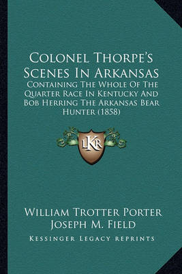 Book cover for Colonel Thorpe's Scenes in Arkansas Colonel Thorpe's Scenes in Arkansas