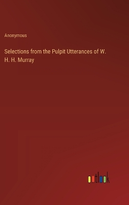 Book cover for Selections from the Pulpit Utterances of W. H. H. Murray