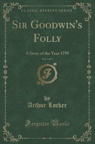 Cover of Sir Goodwin's Folly, Vol. 2 of 3