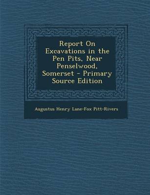 Book cover for Report on Excavations in the Pen Pits, Near Penselwood, Somerset - Primary Source Edition