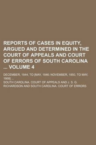 Cover of Reports of Cases in Equity, Argued and Determined in the Court of Appeals and Court of Errors of South Carolina Volume 4; December, 1844, to [May, 1846 November, 1850, to May, 1868]