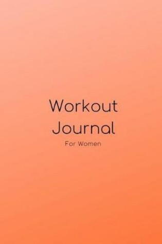 Cover of Workout Journal for Women - A Daily Fitness Planner Log Book