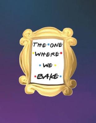 Book cover for The One Where We Bake