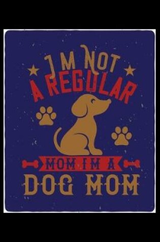 Cover of Im Not A Regular Mom Im A Dog Mom