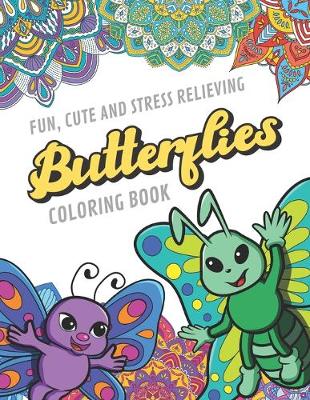 Book cover for Fun Cute And Stress Relieving Butterflies Coloring Book