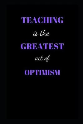 Cover of Teaching is the greatest act of optimism