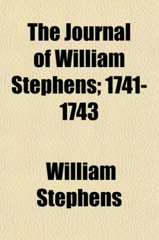 Cover of The Journal of William Stephens (Volume 1); 1741-1743