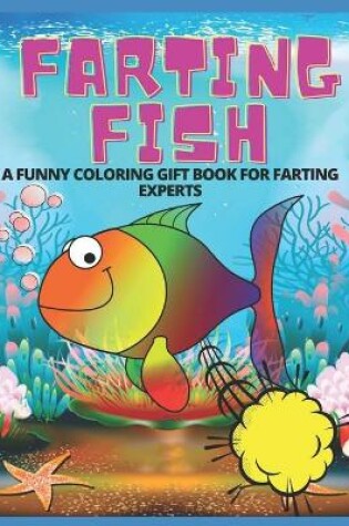 Cover of Farting Fish- A Funny Coloring Gift Book for Farting Experts